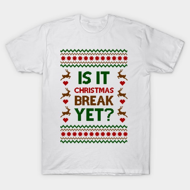 is it christmas break yet ugly sweater T-Shirt by Hobbybox